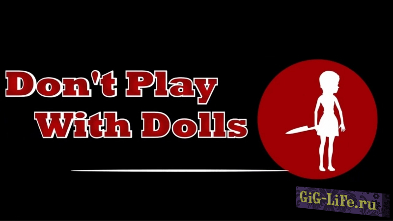 Don’t Play With Dolls - Не играйте с куклами [Новая Версия]